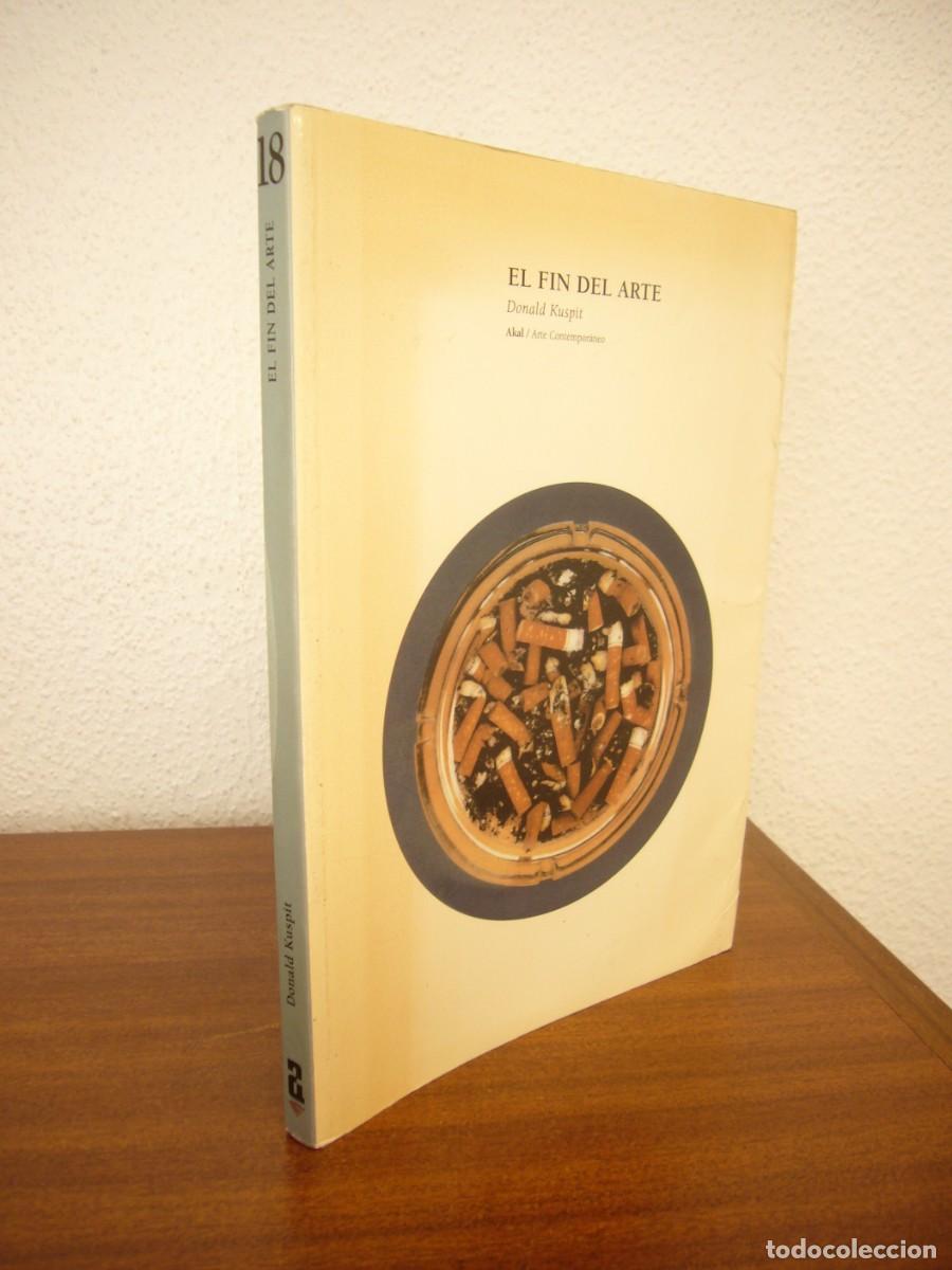 Libros de segunda mano: DONALD KUSPIT: EL FIN DEL ARTE (AKAL, 2006)