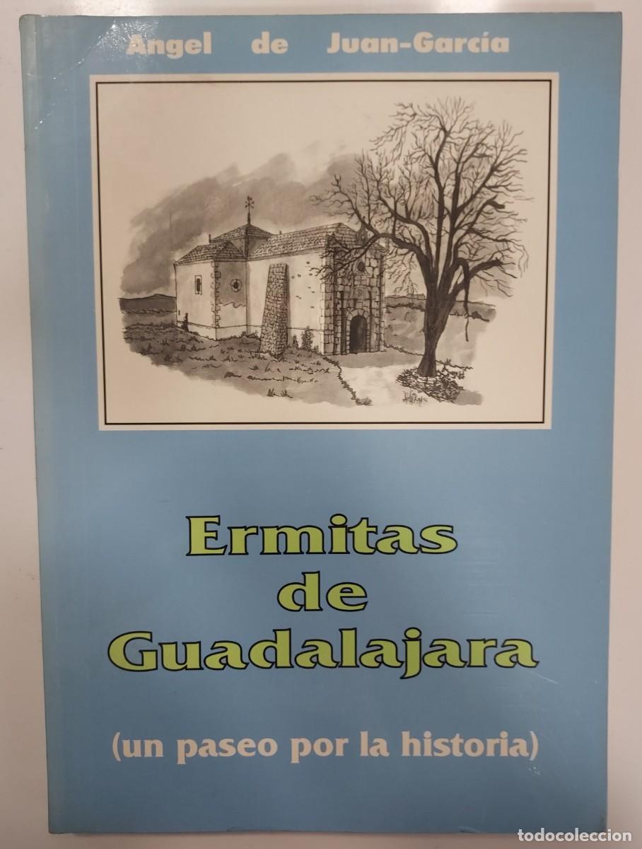 Libros de segunda mano: ERMITAS DE GUADALAJARA (UN PASEO POR LA HISTORIA). &Aacute;ngel de Juan-Garc&iacute;a. 1997