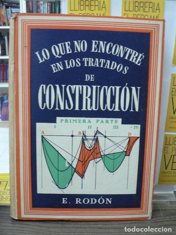 Libros de segunda mano: Lo que no encontr&eacute; en los tratados de Construcci&oacute;n: Primera parte - Enrique Rod&oacute;n - Revert&eacute; - 1957,