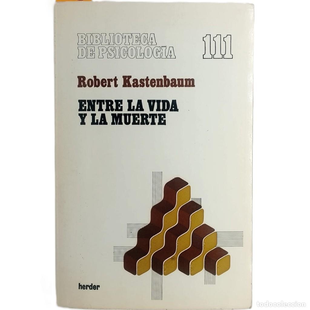 Libros de segunda mano: ENTRE LA VIDA Y LA MUERTE. Kastenbaum, Robert