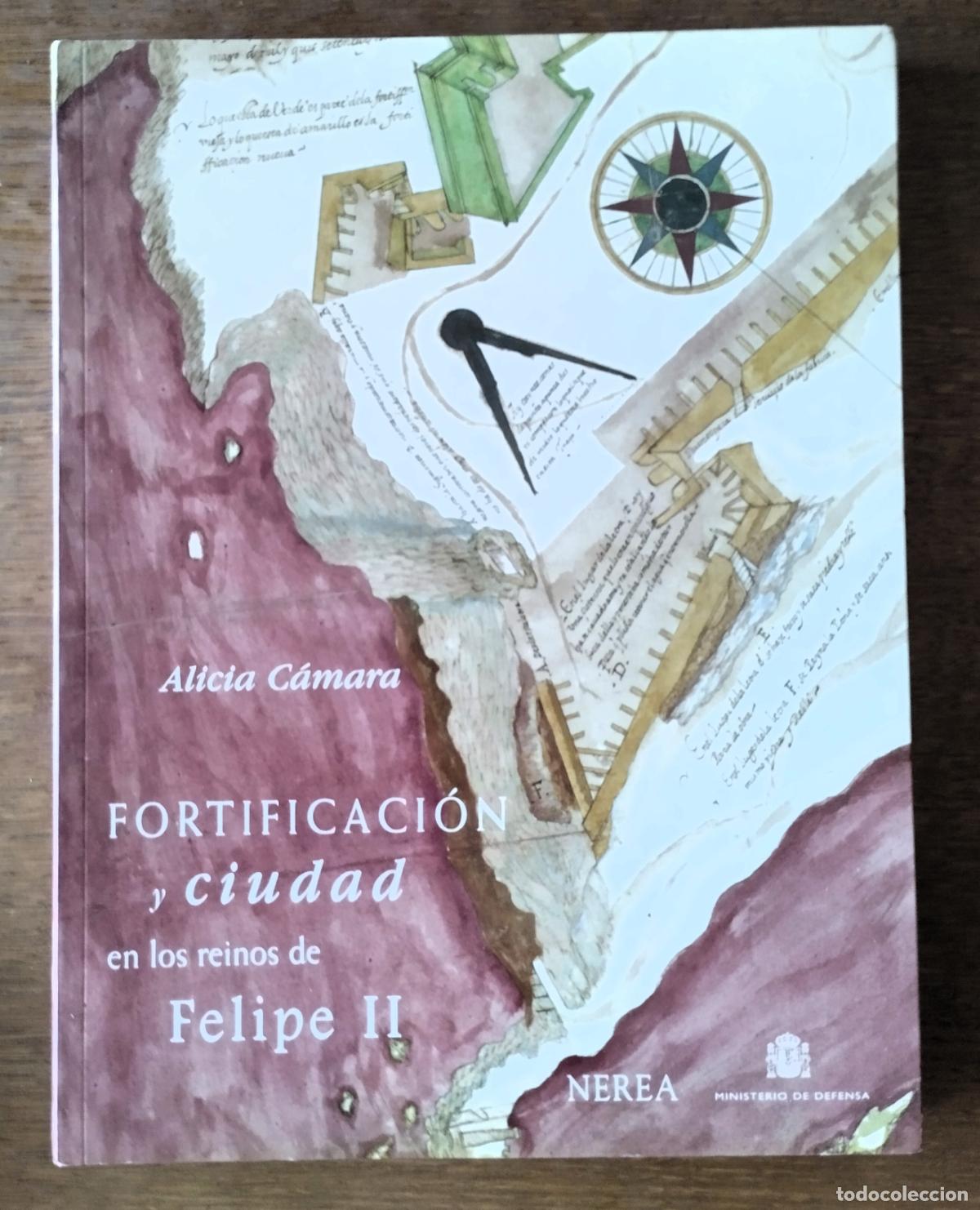 Libros de segunda mano: Alicia C&aacute;mara, Fortificaci&oacute;n y ciudad en los reinos de Felipe II, Nerea , Madrid, 1998,