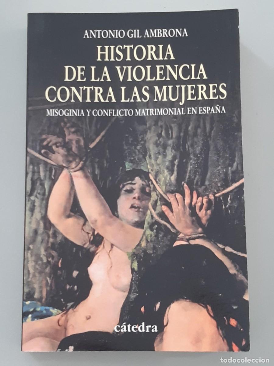 Libros de segunda mano: Historia de la violencia contra las mujeres misoginia y conflicto matrimonial en Espa&ntilde;a ANTONIO GIL