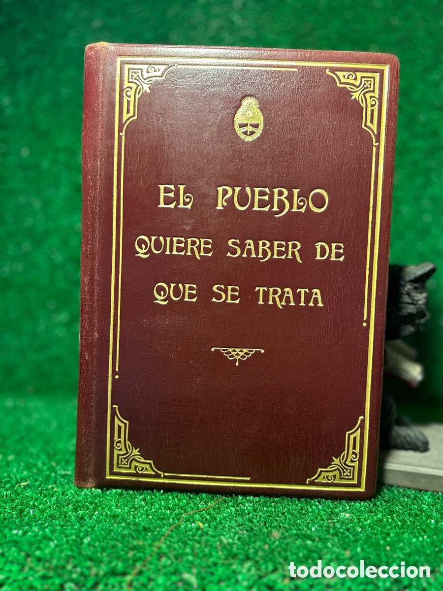 Libros de segunda mano: EL PUEBLO QUIERE SABES DE QUE SE TRATA - CORONEL PERON - A5