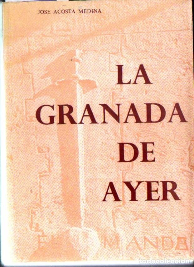 Libros de segunda mano: LA GRANADA DE AYER. ACOSTA MEDINA, JOSE. A-LGRA-323