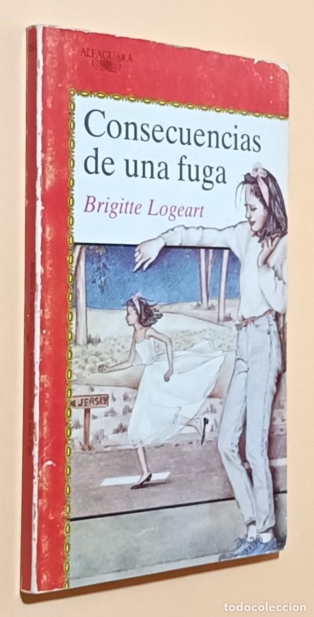 Libros de segunda mano: CONSECUENCIAS DE UNA FUGA - BRIGITTE LOGEART - ALFAGUARA - 1989