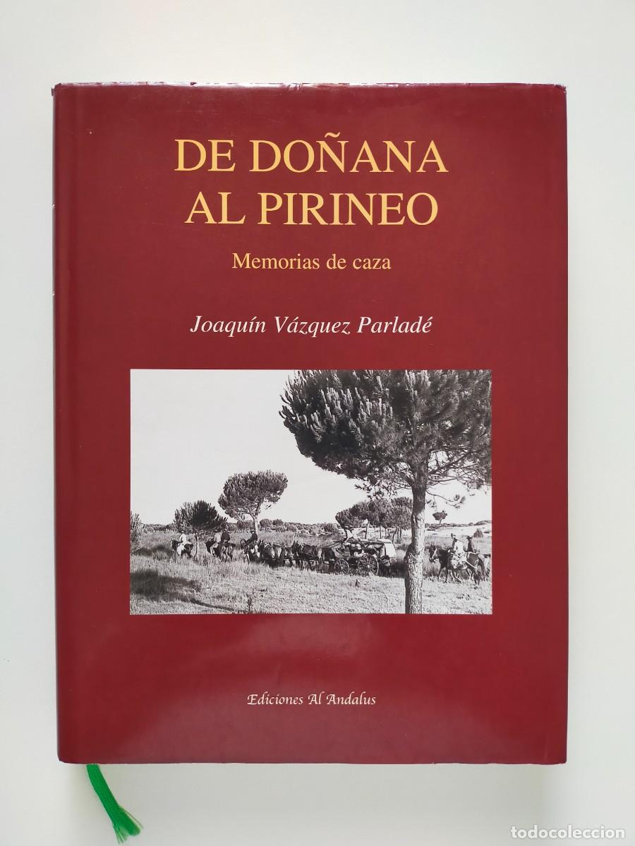 Libros de segunda mano: DE DO&Ntilde;ANA AL PIRINEO Memorias de caza - J. V&aacute;zquez Parlad&eacute; - Edic. Al Andalus 2003 Edici&oacute;n Limitada.