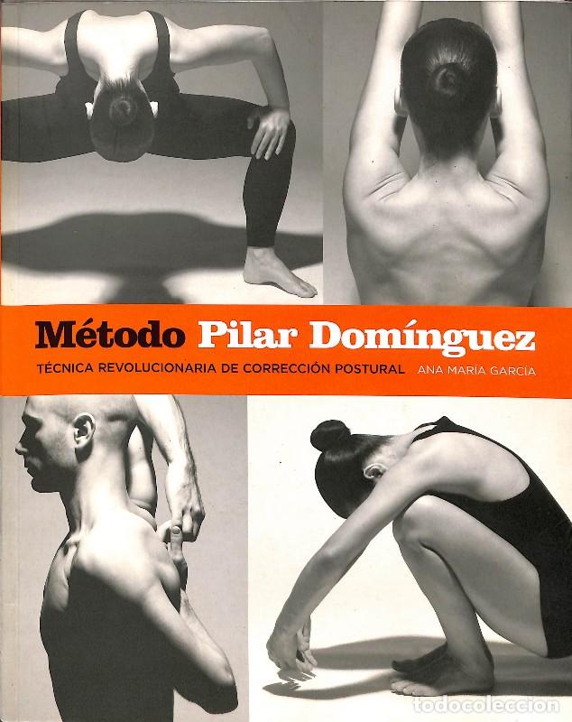 Libros de segunda mano: M&eacute;todo Pilar Dom&iacute;nguez. T&eacute;cnica Revolucionaria de Correcci&oacute;n Postural - Ana Mar&iacute;a Garc&iacute;a Mart&iacute;n - RB