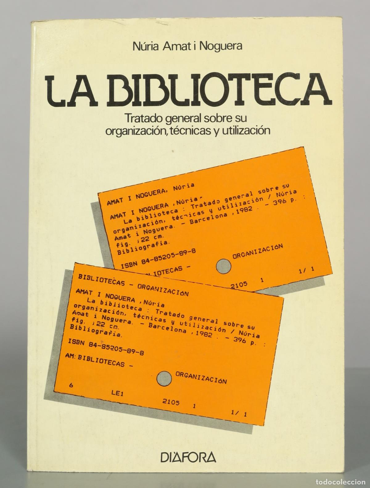 Libros de segunda mano: LA BIBLIOTECA. Tratado general sobre su organizaci&oacute;n, t&eacute;cnicas y utilizaci&oacute;n - N&uacute;ria Amat i Noguera