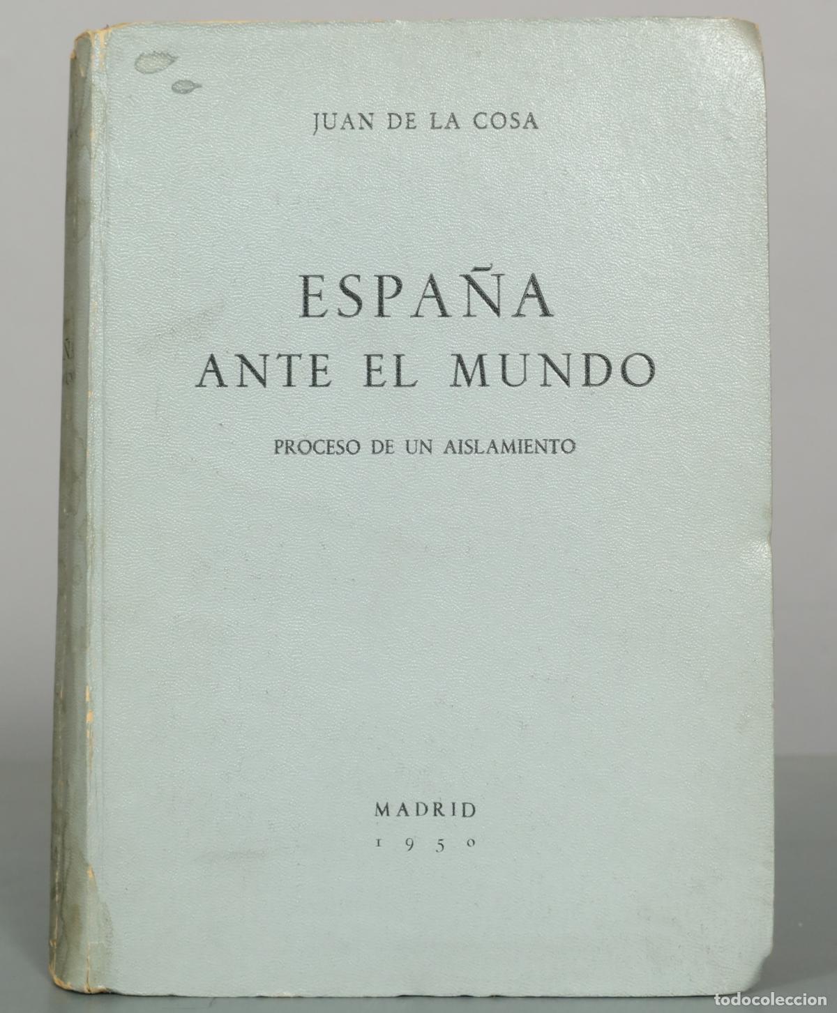 Libros de segunda mano: Espa&ntilde;a ante el mundo: proceso de un aislamiento - Juan de la Cosa