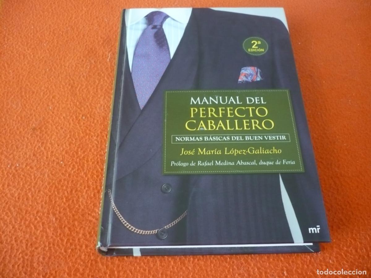 Libros de segunda mano: MANUAL DEL PERFECTO CABALLERO NORMAS BASICAS DEL BUEN VESTIR ( LOPEZ GALIACHO) ELEGANCIA MODA ESTILO