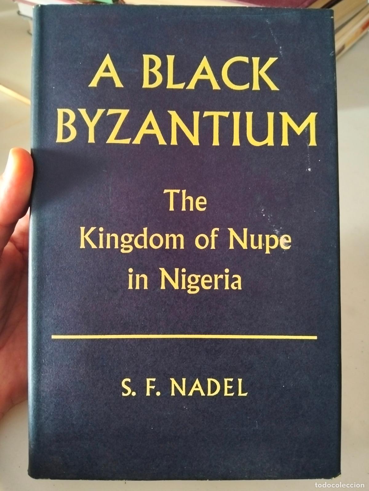 Libros de segunda mano: Antropologia. Kingdom of Nupe in Nigeria, Black Byzantium, S.F. Nadel, ed. Oxford, 1969, L55