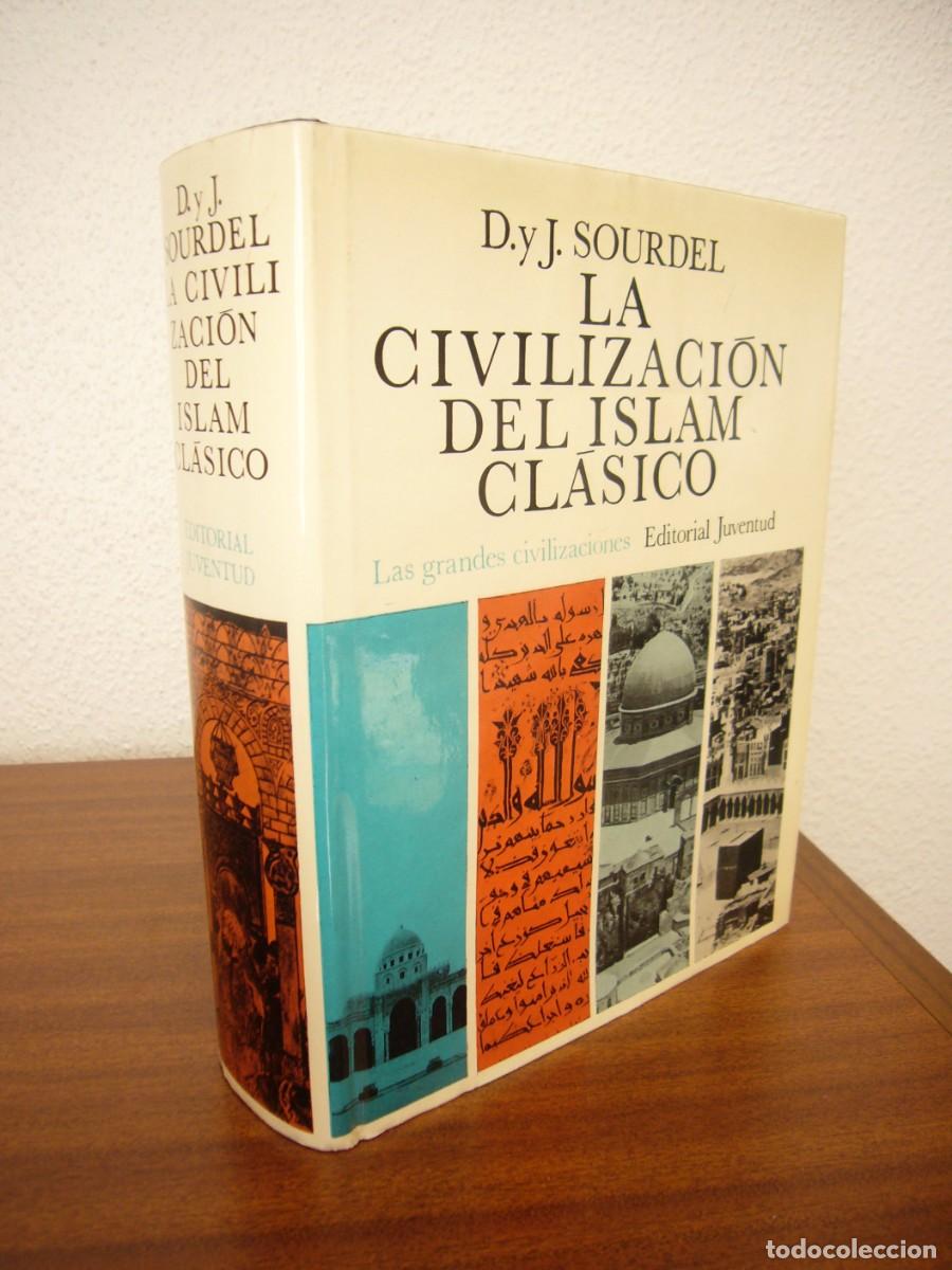 Libros de segunda mano: LA CIVILIZACI&Oacute;N DEL ISLAM CL&Aacute;SICO (JUVENTUD, 1981) D. Y J. SOURDEL. MUY BUEN ESTADO. RARO.