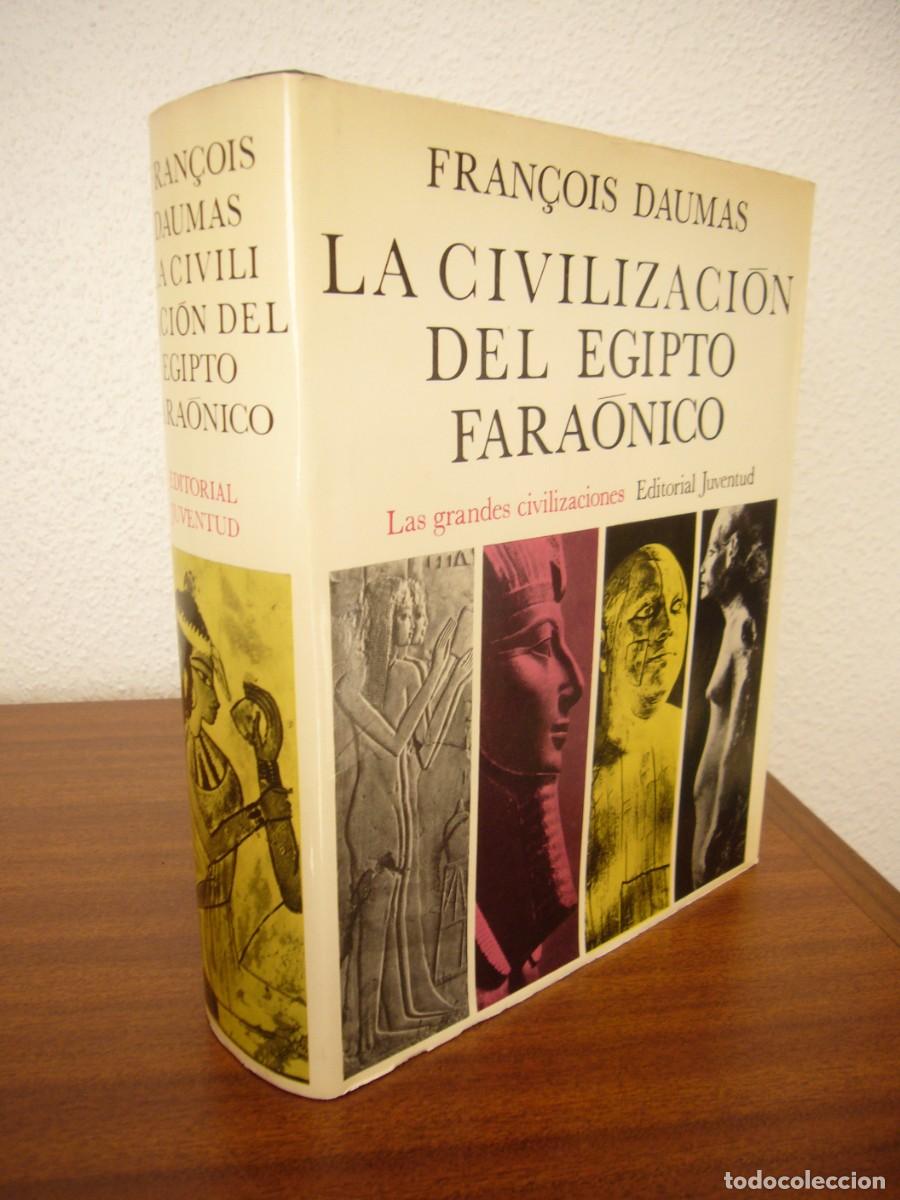 Libros de segunda mano: LA CIVILIZACI&Oacute;N DEL EGIPTO FARA&Oacute;NICO (JUVENTUD, 1972) FRAN&Ccedil;OIS DAUMAS. MUY BUEN EJEMPLAR.