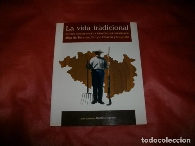 Libros de segunda mano: LA VIDA TRADICIONAL EN TRES COMARCAS DE LA PROVINCIA SALAMANCA, ALBA TORMES, CAMPO CHARRO, GUIJUELO