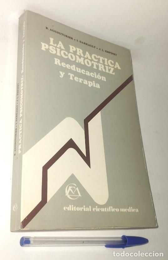 Libros de segunda mano: La practica psicomotriz. Reeducaci&oacute;n y terapia - B. Aucouturier / I. Darrault / J.L. Empinet - 1985