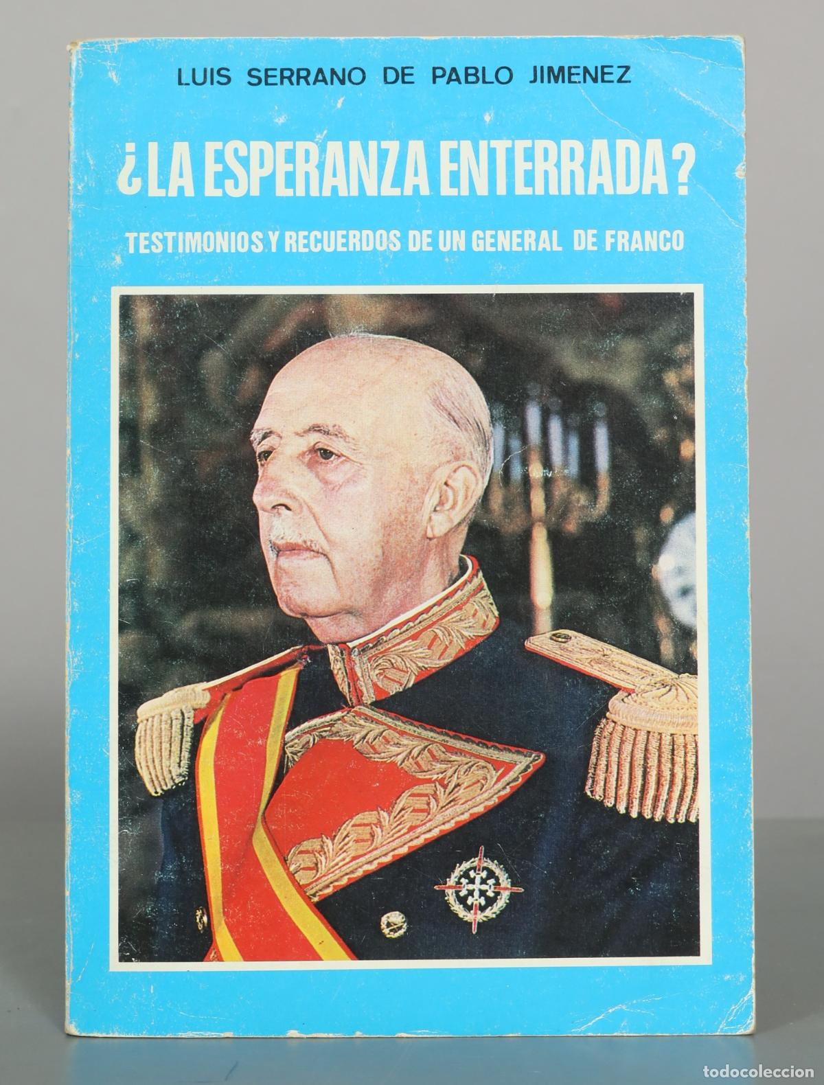 Libros de segunda mano: &iquest;La esperanza enterrada? Testimonios y recuerdos de un general de Franco - Luis Serrano de Pablo