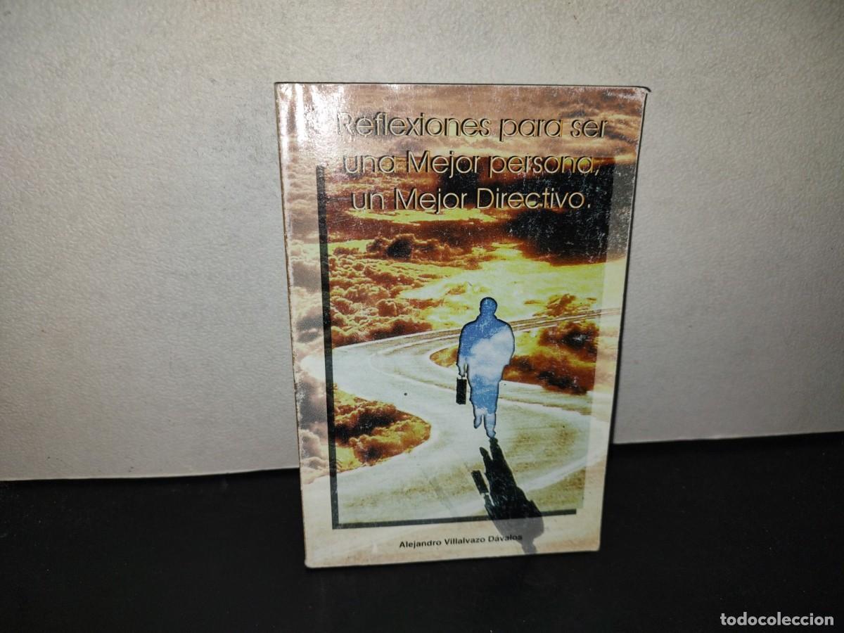 Libros de segunda mano: 197- Reflexiones Para Ser Una Mejor Persona, Un Mejor Directivo - Alejandro Villalvazo D&aacute;valos