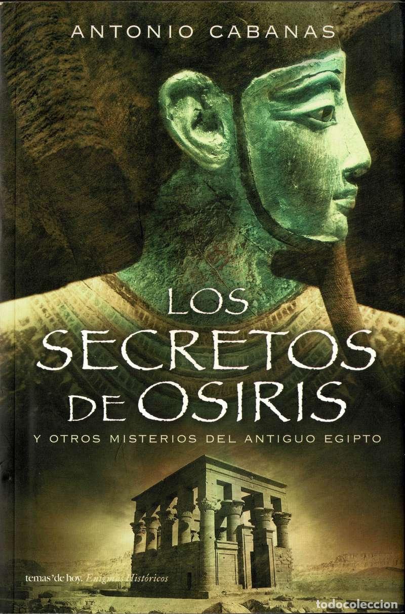 Libros de segunda mano: Los secretos de Osiris. Y otros misterios del Antiguo Egipto - Antonio Cabanas