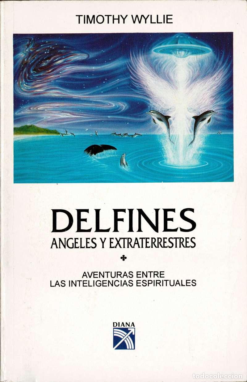 Libros de segunda mano: Delfines, angeles y extraterrestres. Aventuras entre las inteligencias espirituales - Timothy Wyllie