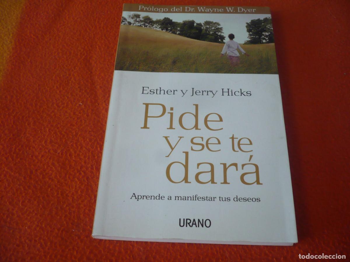 Libros de segunda mano: PIDE Y SE TE DARA APRENDE A MANIFESTAR TUS DESEOS ( ESTHER JERRY HICKS ) 2006 URANO SALUD ABUNDANCIA