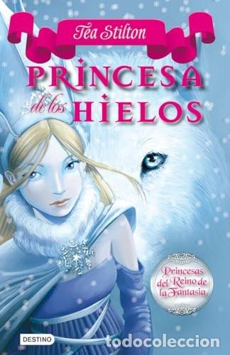 Second hand books: Princesa de los Hielos: Princesas del Reino de la Fantas&iacute;a 1 - Tea Stilton - Destino Infantil & Juve