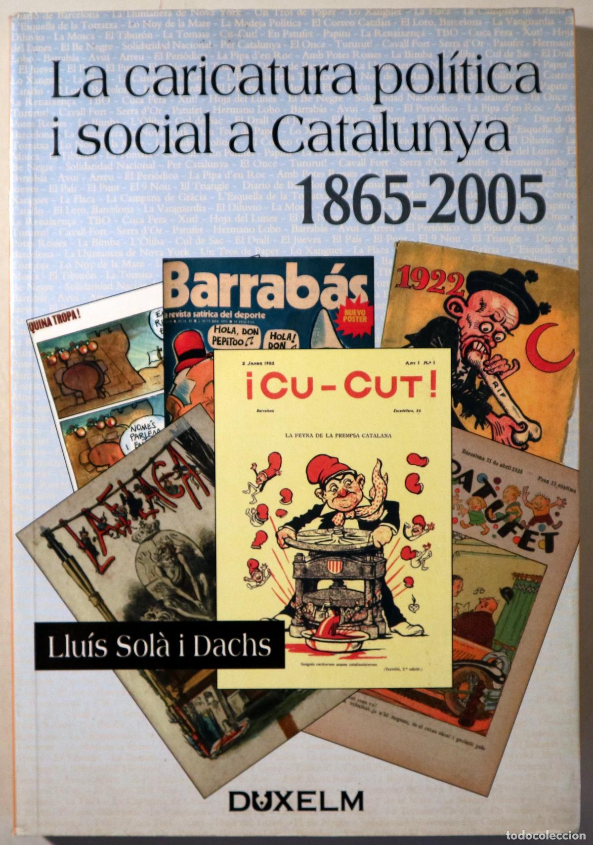 Livres d'occasion: SOL&Agrave;, Llu&iacute;s - LA CARICATURA POL&Iacute;TICA I SOCIAL A CATALUNYA 1865-2005 - Barcelona 2005 - Il&middot;lustrat