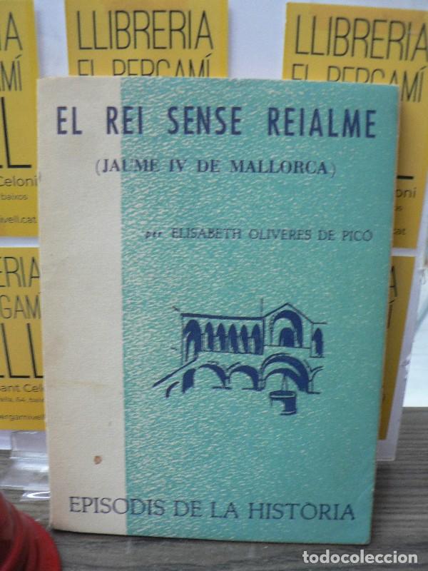 Libros de segunda mano: El rei sense reialme (Jaume IV de Mallorca) - Elisabeth Oliveres de Pic&oacute; - 1965, 1&ordf; ed. - Episodis,