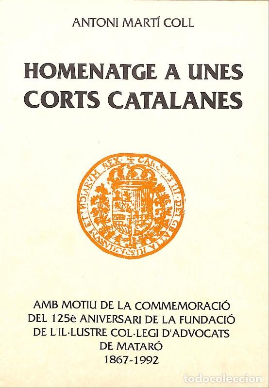 Libros de segunda mano: Homenatge a unes Corts Catalanes - Mart&iacute; Coll, Antoni - L'Aixernador Edicions - Matar&oacute; 1992, 1&ordf; ed.