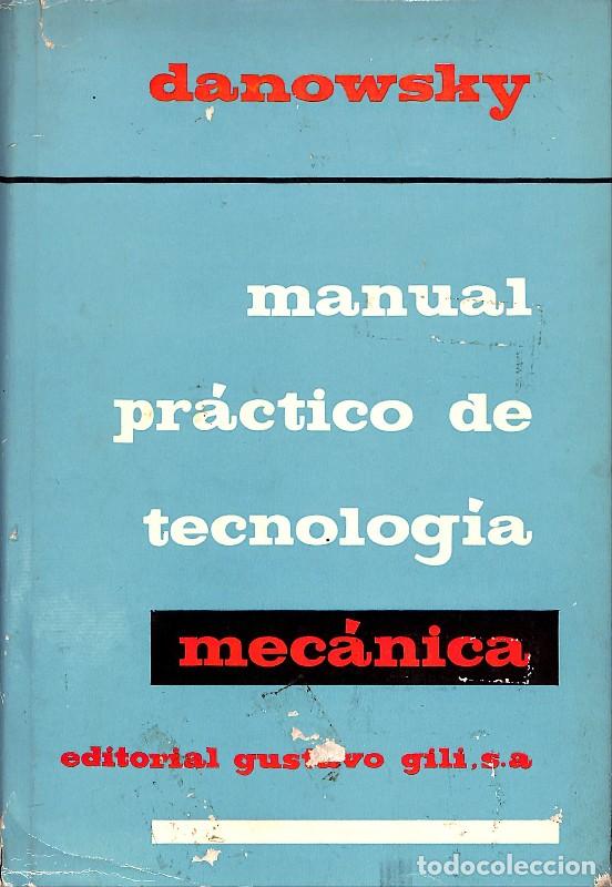 Libros de segunda mano: Manual pr&aacute;ctico de tecnolog&iacute;a mec&aacute;nica - Danowsky, Horst - Gustavo Gili - 1971, 2&ordf; ed. - Barcelona