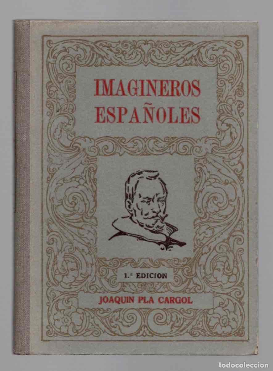 Libros de segunda mano: IMAGINEROS ESPA&Ntilde;OLES. JOAQUIN PLA CARGOL. DALMAU CARLES, EDITORES. A&Ntilde;O 1942