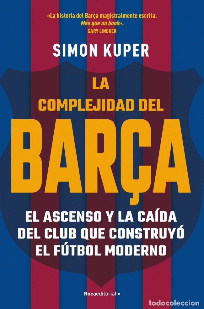 Libros de segunda mano: La Complejidad del Bar&ccedil;a: El Ascenso y la Ca&iacute;da del Club Que Construy&oacute; el F&uacute;tbol Moderno - Kuper