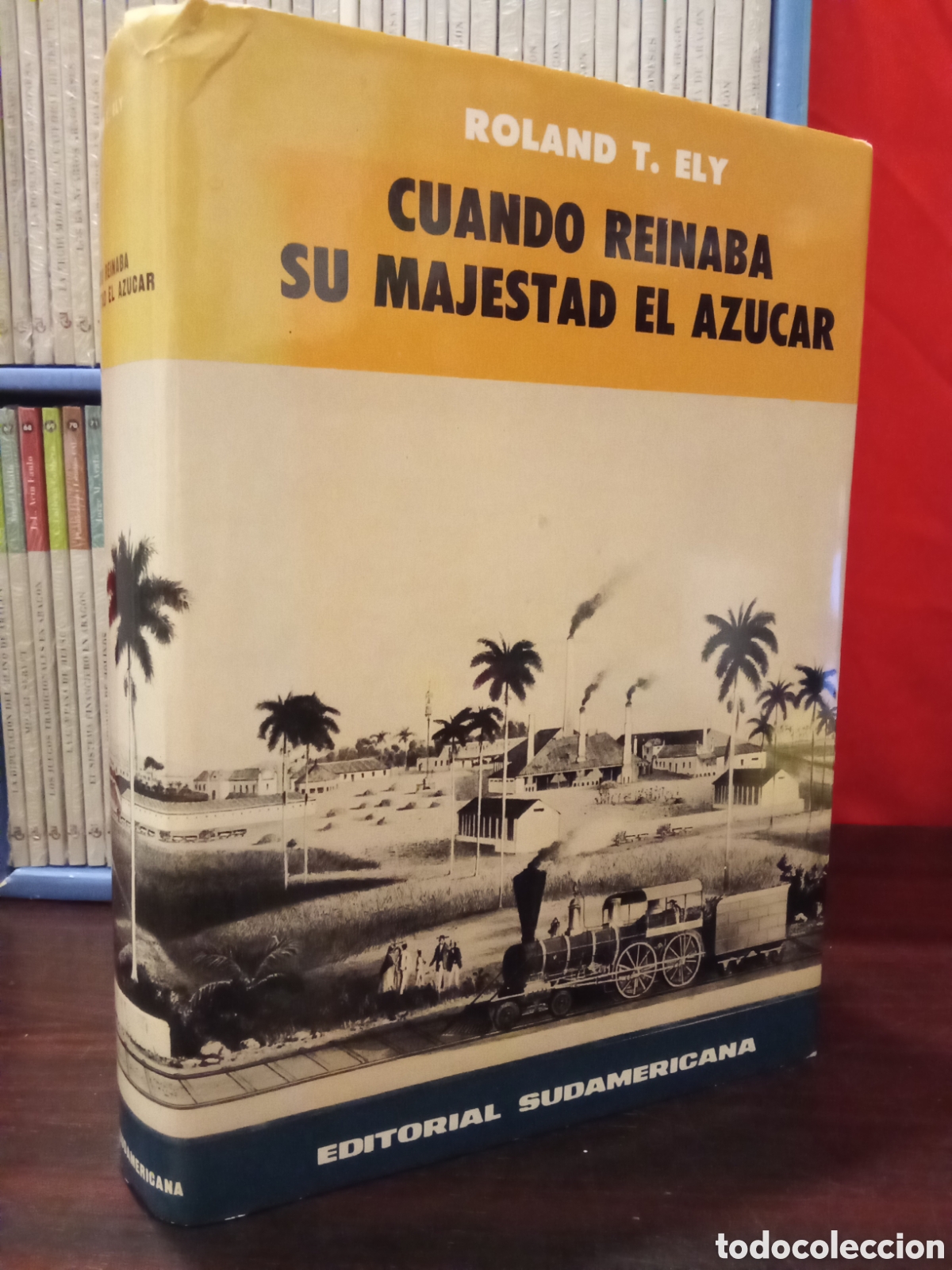 Libros de segunda mano: Cuando Reinaba su Majestad el az&uacute;car - Roland T. Ely.