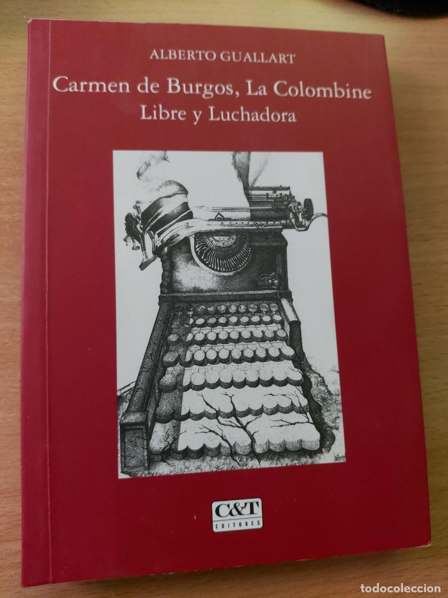Libros de segunda mano: &rdquo;Carmen de Burgos, La Colombine: Libre y Luchadora&rdquo; - Alberto Guallart (2011)