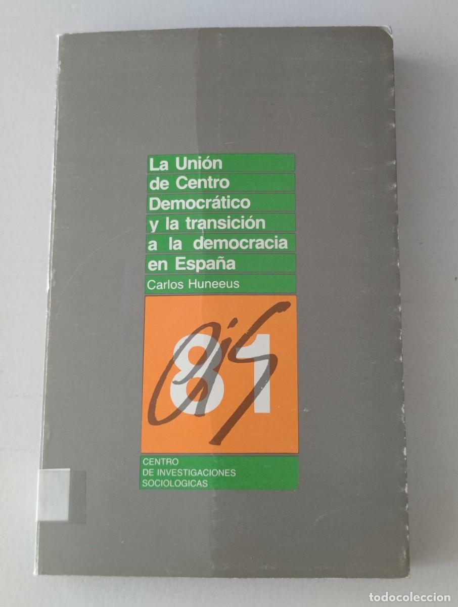 Libros de segunda mano: LA UNI&Oacute;N DE CENTRO DEMOCR&Aacute;TICO Y LA TRANSICI&Oacute;N A LA DEMOCRACIA EN ESPA&Ntilde;A