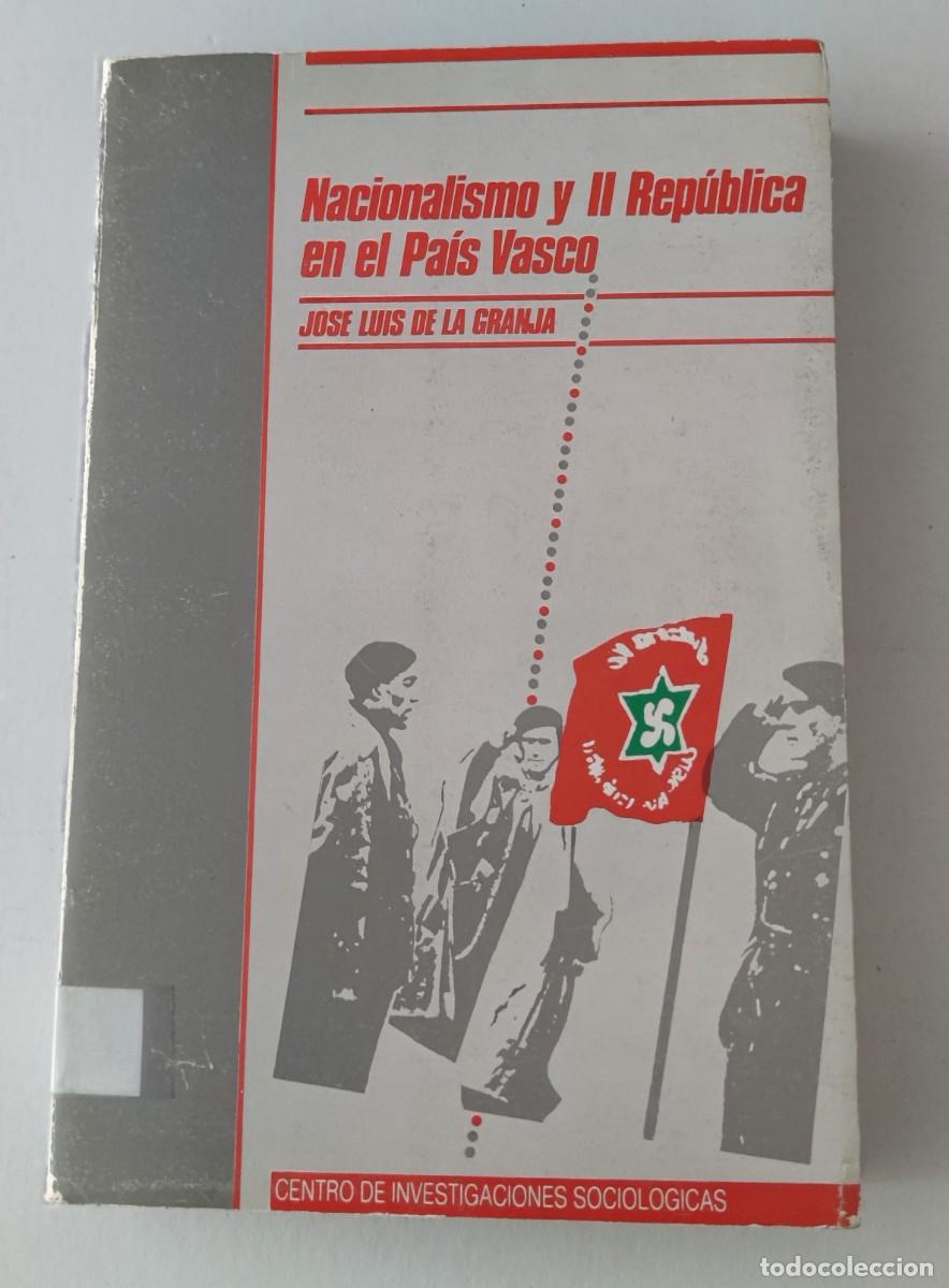 Libros de segunda mano: NACIONALISMO Y II REP&Uacute;BLICA EN EL PA&Iacute;S VASCO - JOS&Eacute; LUIS DE LA GRANJA - CIS