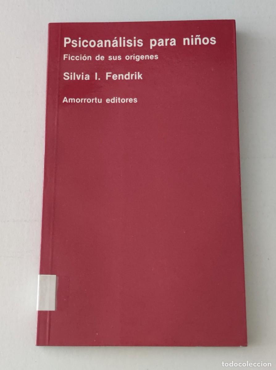 Libros de segunda mano: PSICOAN&Aacute;LISIS PARA NI&Ntilde;OS: FICCI&Oacute;N DE SUS ORIGENES - SILVIA I. FENDRIK - AMORRORTU