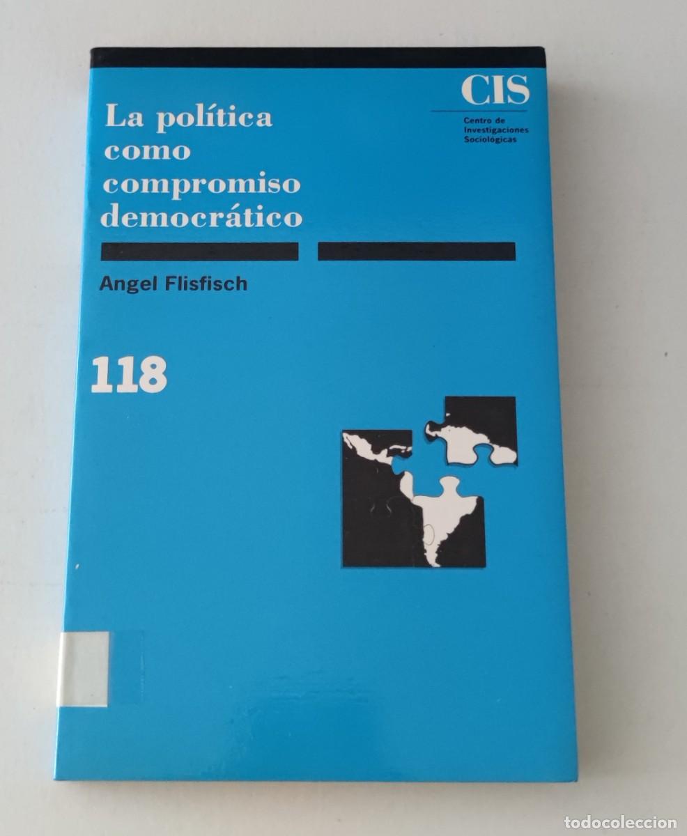 Libros de segunda mano: LA POL&Iacute;TICA COMO COMPROMISO DEMOCR&Aacute;TICO - ANGEL FLISFISCH - CIS