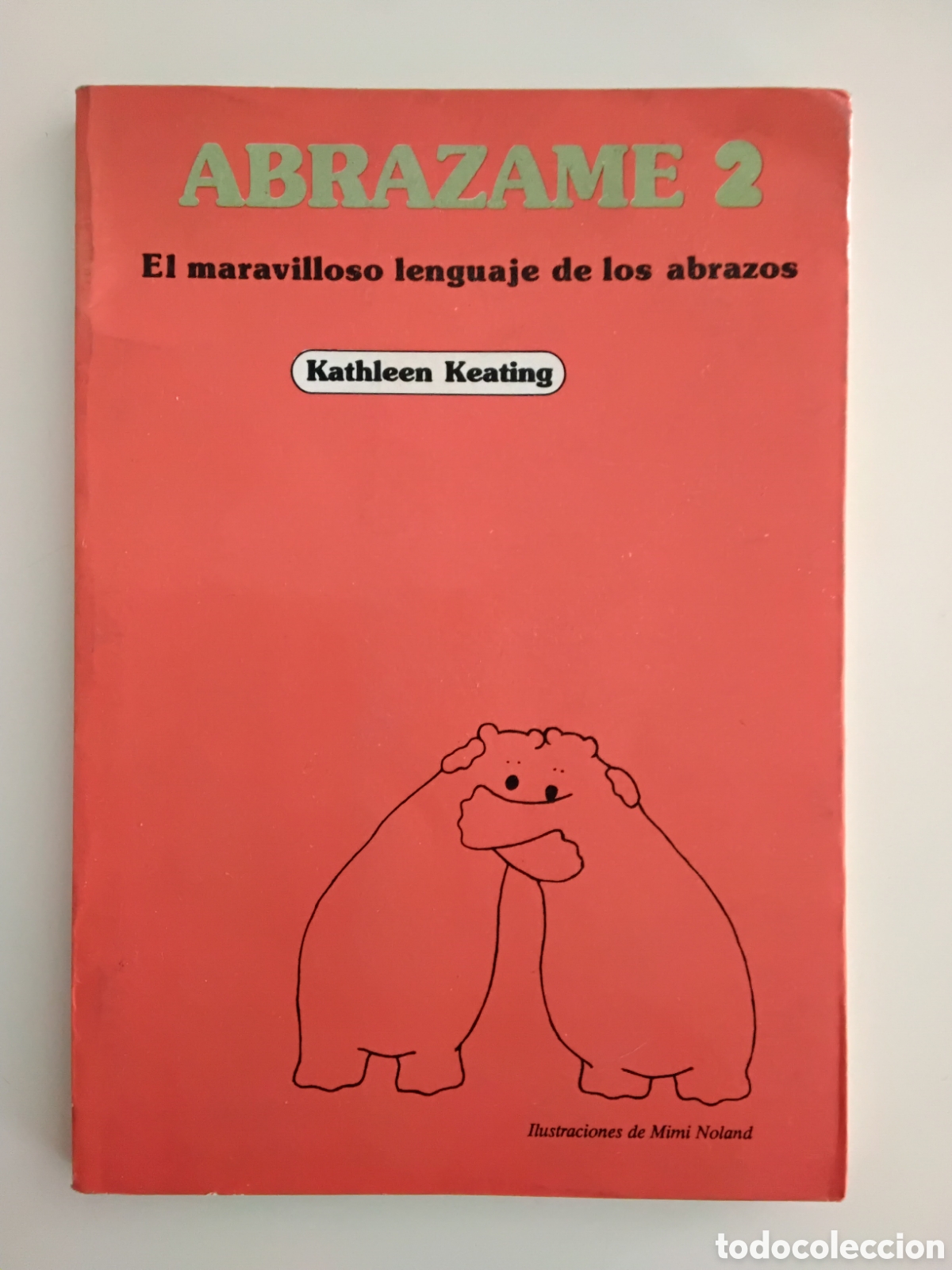 Libros de segunda mano: KATHLEEN KEATING &ndash; ABR&Aacute;ZAME 2. EL MARAVILLOSO LENGUAJE DE LOS ABRAZOS &ndash; JAVIER VERGARA EDITOR &ndash; 1988