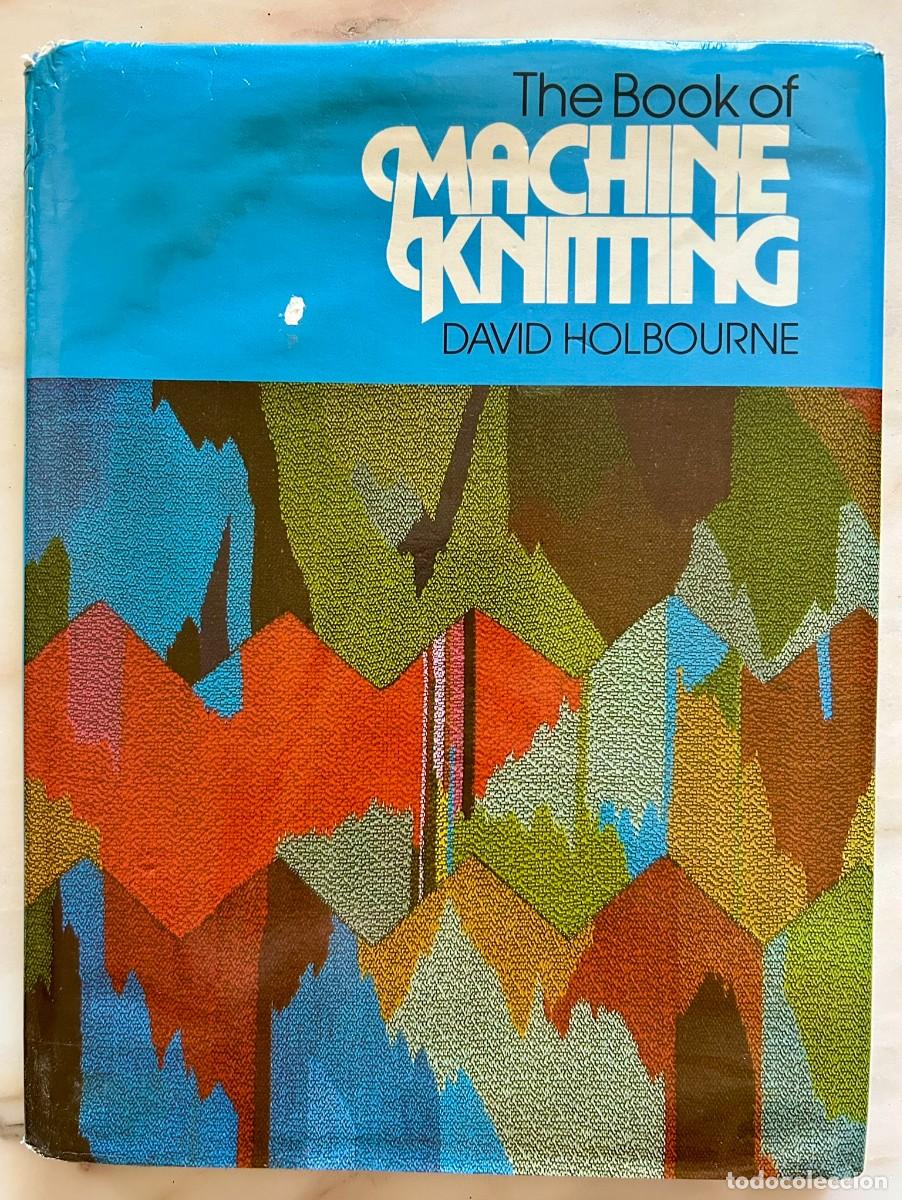 Libros de segunda mano: THE BOOK OF MACHINE KNITTING - BY DAVID HOLBOURNE &ndash; 1979 FIRST EDITION