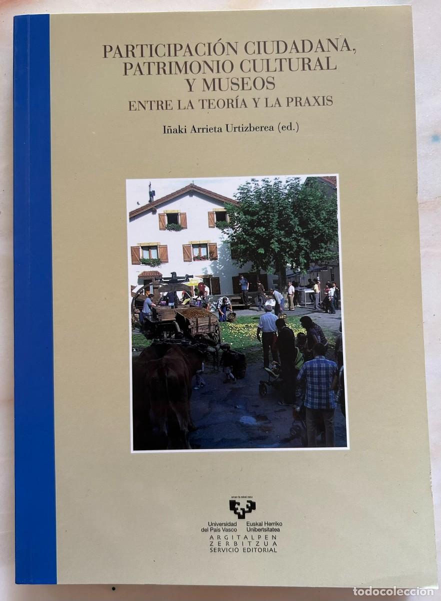 Libros de segunda mano: PARTICIPACI&Oacute;N CIUDADANA PATRIMONIO CULTURAL Y MUSEOS ENTRE LA TEOR&Iacute;A Y LA PRAXIS - I&Ntilde;AKI ARRIETA ED.