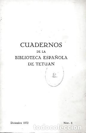 Libros de segunda mano: CUADERNOS DE LA BIBLIOTECA ESPA&Ntilde;OLA DE TETUAN - DICIEMBRE 1972 N&ordm; 6 - A-AFyMA-434