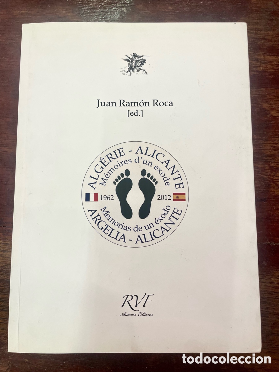 Libros de segunda mano: ARGELIA-ALICANTE 1962-2012 &ndash; JUAN RAM&Oacute;N ROCA &ndash; FIRMADO Y DEDICADO &ndash; MEMORIAS DE UN &Eacute;XODO