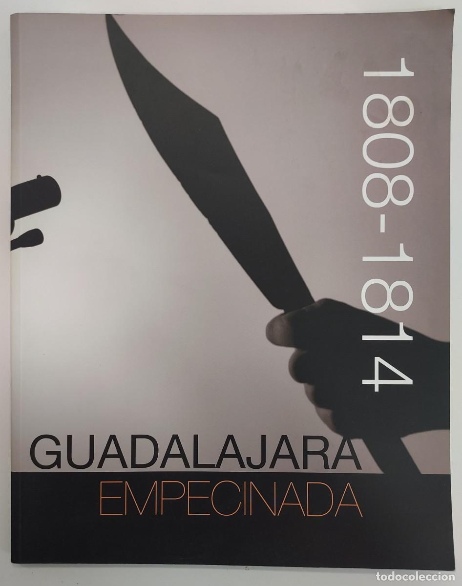 Libros de segunda mano: GUADALAJARA EMPECINADA 1808-1814. 2008. Cat&aacute;logo Exposici&oacute;n, textos Pedro Jos&eacute; Pradillo