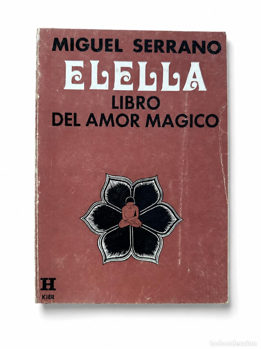 Libros de segunda mano: MIGUEL SERRANO &ndash; ELELLA. LIBRO DEL AMOR M&Aacute;GICO &ndash; KIER LM