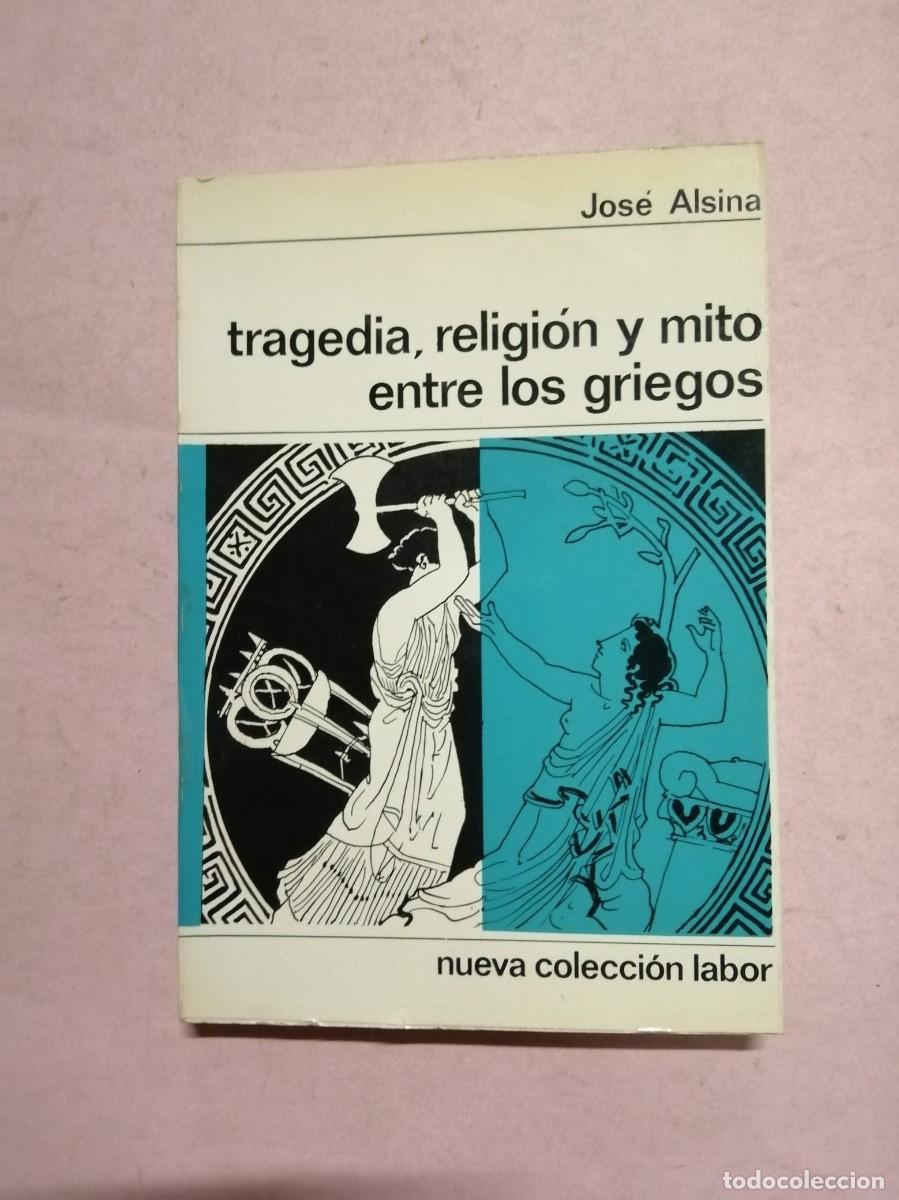Libros de segunda mano: TRAGEDIA, RELIGION Y MITO ENTRE LOS GRIEGOS (JOSE ALSINA)