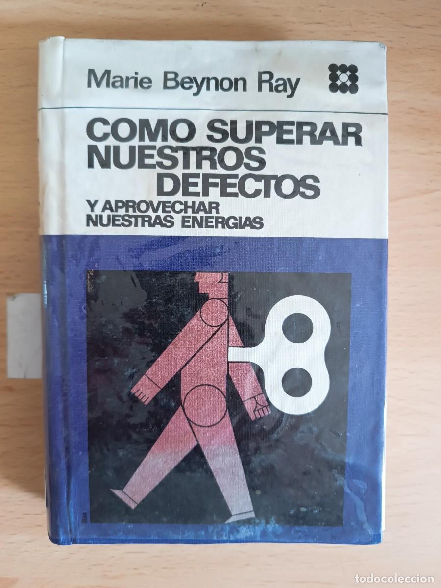 Libros de segunda mano: C&oacute;mo superar nuestros defectos y aprovechar nuestras energ&iacute;as Marie Beynon Ray