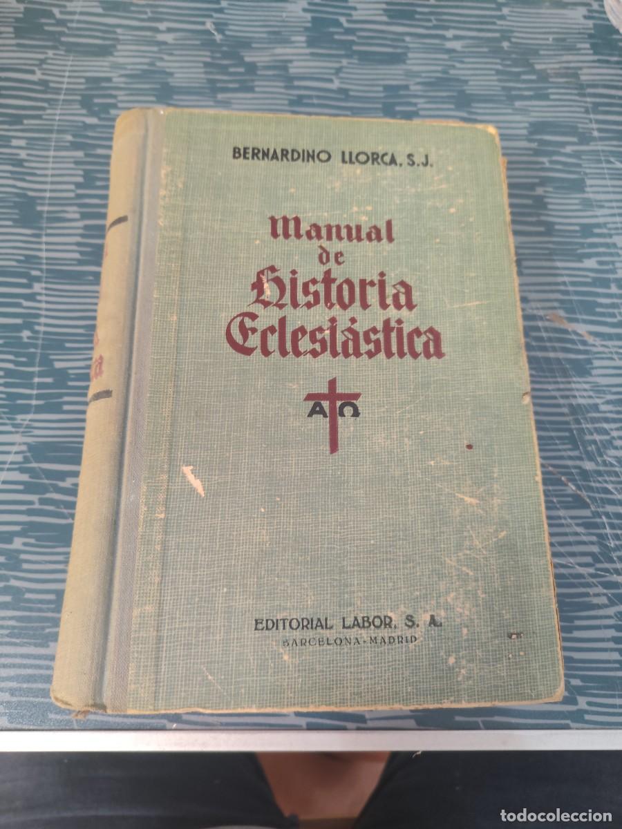 Libros de segunda mano: MANUAL DE HISTORIA ECLESI&Aacute;STICA, BERNARDINO LLORCA, EDITORIAL LABOR,1946,921 P&Aacute;GINAS.