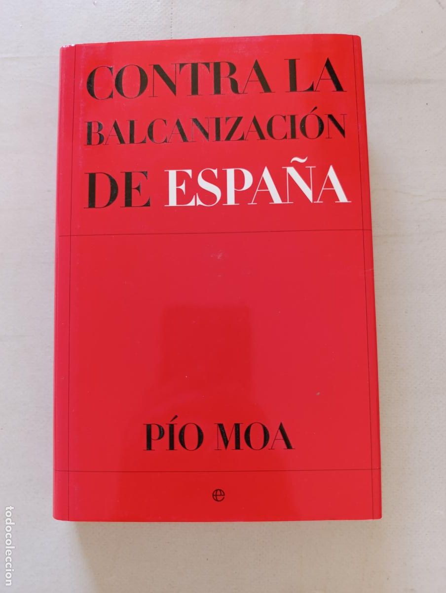 Libros de segunda mano: CONTRA LA BALCANIZACION DE ESPA&Ntilde;A - PIO MOA - LA ESFERA DE LOS LIBROS - TAPA DURA (358)