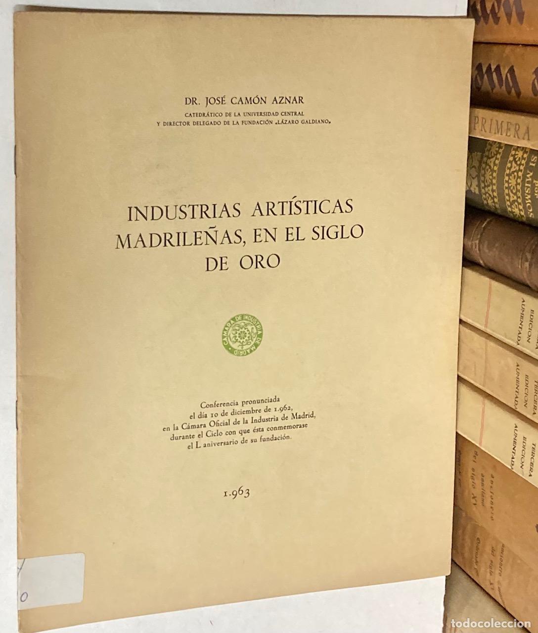 Libros de segunda mano: A&Ntilde;O 1963 - INDUSTRIAS ART&Iacute;STICAS MADRILE&Ntilde;AS EN EL SIGLO DE ORO POR CAM&Oacute;N AZNAR - CONFERENCIA MADRID