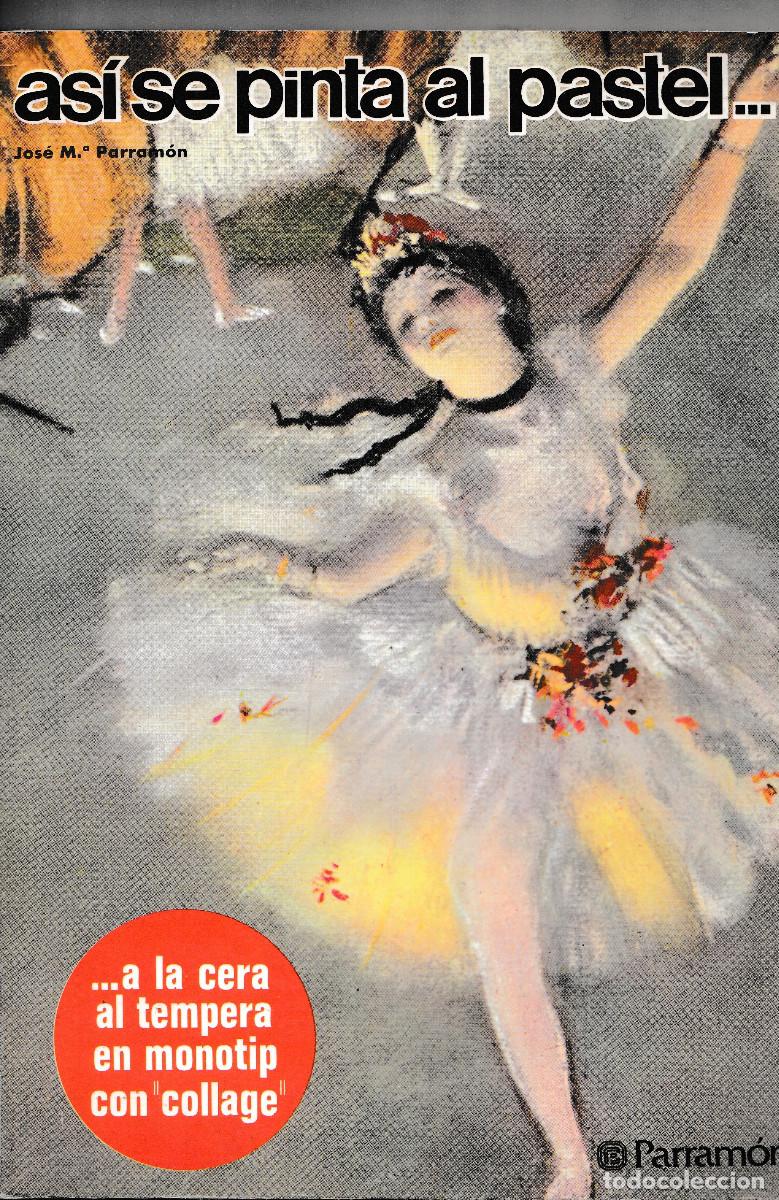 Libros de segunda mano: AS&Iacute; SE PINTA AL PASTEL. JOS&Eacute; M&ordf; PARRAM&Oacute;N. INSTITUTO PARRAM&Oacute;N EDICIONES 1982